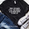 Since You Know it All T-Shirt