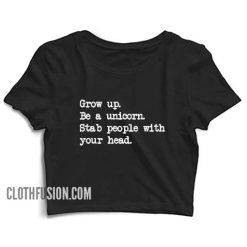 Grow Up Be A Unicorn Stab People With Your Head Crop Top