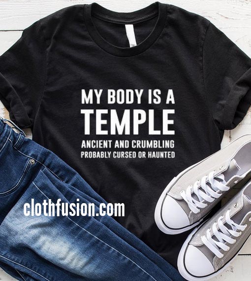 My Body is A Temple Funny T-Shirt - funniest tshirts for men and women