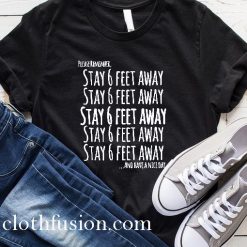 Stay 6 ft Away Social Distancing T-Shirt