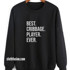 Best Cribbage Player Ever Sweatshirt