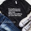 Everything You Want Someone Else Has T-Shirt