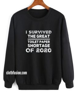 I Survived The Great Toilet Paper Shortage of 2020 Sweatshirt