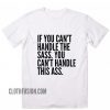 If You Can't Handle The Sass T-Shirt