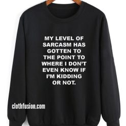 My Level of Sarcasm Sweatshirt