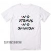 No Uterus No Opinion Friends Tv Show T-Shirt
