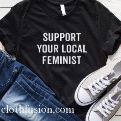 Support Your Local Feminist T-Shirt
