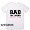 Bad Decisions Funny T-Shirt
