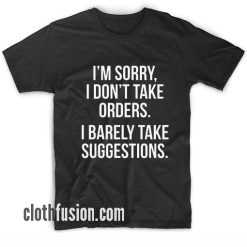 I'm Sorry I Don't Take Orders T-Shirt
