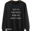 Cold Air Dark Nights Warm Fires Bright Stars Sweatshirts