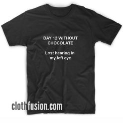 Days 12 Without Chocolate T-Shirt