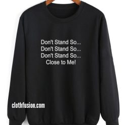 Don't Stand So Close To Me Sweatshirts