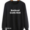 Retired Goth Kid Sweatshirts