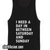 I need a day in between saturday Tank top