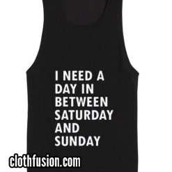 I need a day in between saturday Tank top