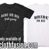 Bride Or Die T-Shirt