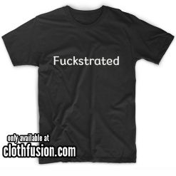 Fuckstrated T-Shirt