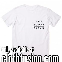Not today satan funny T-Shirt