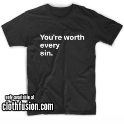 You're Worth Every Sin T-Shirt
