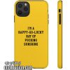 I'm A Happy Go Lucky Ray Of Fucking Sunshine Phone Case