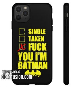 Single Taken Fuck You I'm Batman IPhone Case