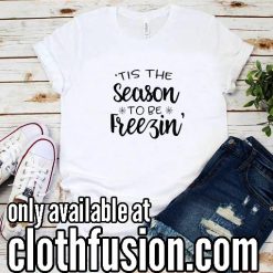 Tis the Season to be Freezin Christmas Funny T-Shirt