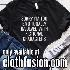 Too emotionally involved with fictional characters BL Funny T-Shirt