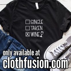 Single Taken Wine Funny T-Shirt