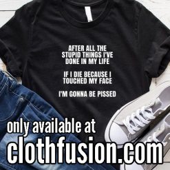 After All The Stupid Things I've Done in My Life Funny T-Shirt