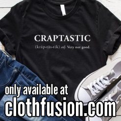 Craptastic Definition Funny T-Shirt