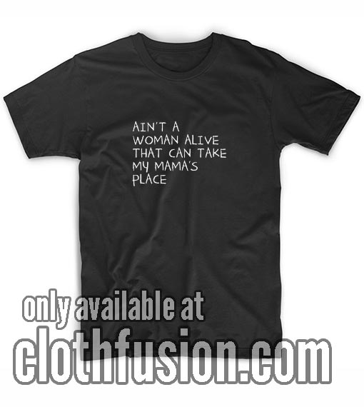 Ain't A Woman Alive T-Shirt