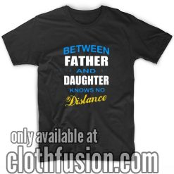 Between Father And Daughter Girl Dad T Shirt