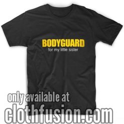 Bodyguard For My Little Sister T-Shirt