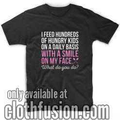 I Feed With A Smile T-Shirt