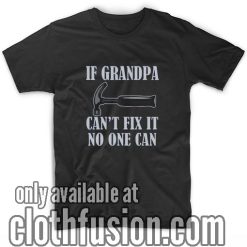 If Grandpa Can't Fix it T-Shirt