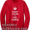 Keep Calm Use The Force Sweatshirt