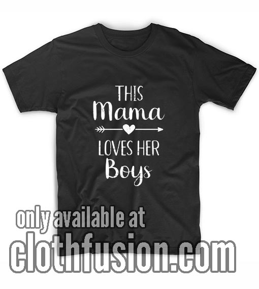 Mama Loves Her Boys Shirts