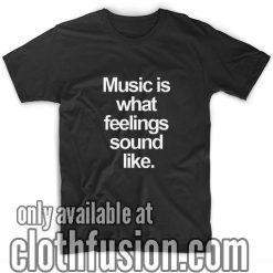 Music What Feelings Sound Like T-Shirt