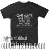 Some Aunts Have Tatoos T-Shirt