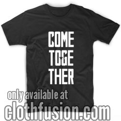 Come Together T-Shirts