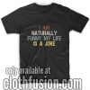 I Am Naturally Funny My Life is a Joke T-Shirts