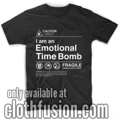 I'm Emotional Time Bomb T-Shirts