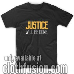 Justice Will Be Done T-Shirts