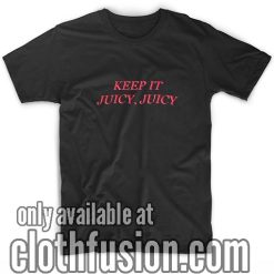 Keep it Juicy Juicy T-Shirt