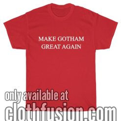 Make Gotham Great Again T-Shirts