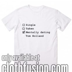 Mentally Dating Tom Holland T-Shirt