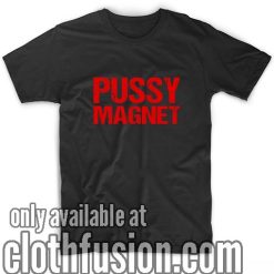 Pussy Magnet T-Shirt