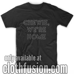 Star Wars Chewie We're Home T-Shirts