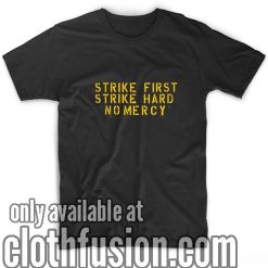 Strike First Strike Hard No Mercy T-Shirt