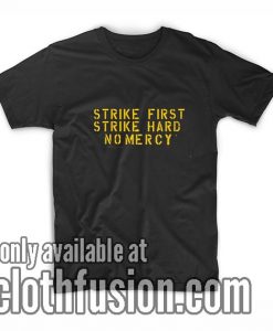 Strike First Strike Hard No Mercy T-Shirt